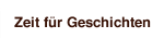 Zeit f&uuml;r Geschichten