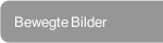 Bewegte Bilder
